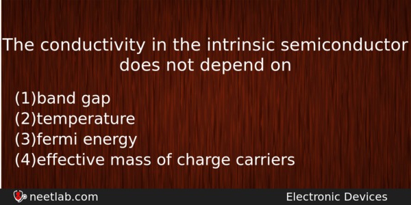 The Conductivity In The Intrinsic Semiconductor Does Not Depend On Physics Question 