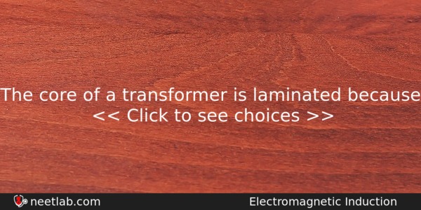 The Core Of A Transformer Is Laminated Because Physics Question 