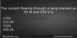 The Current Flowing Through A Lamp Marked As 50 W Physics Question