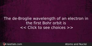 The Debroglie Wavelength Of An Electron In The First Bohr Physics Question