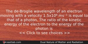 The Debroglie Wavelength Of An Electron Moving With A Velocity Physics Question