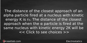 The Distance Of The Closest Approach Of An Alpha Particle Physics Question