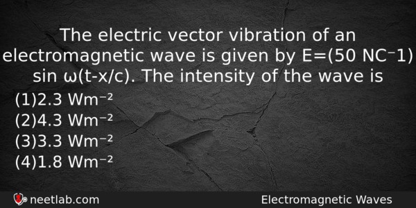 The Electric Vector Vibration Of An Electromagnetic Wave Is Given Physics Question 