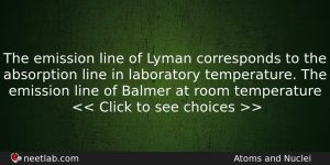 The Emission Line Of Lyman Corresponds To The Absorption Line Physics Question