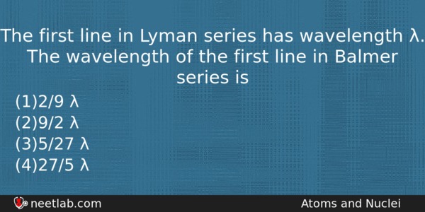 The First Line In Lyman Series Has Wavelength The Physics Question 