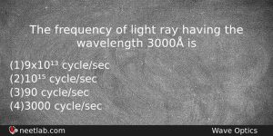 The Frequency Of Light Ray Having The Wavelength 3000 Is Physics Question