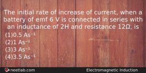 The Initial Rate Of Increase Of Current When A Battery Physics Question