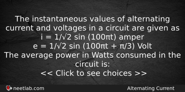 The Instantaneous Values Of Alternating Current And Voltages In A Physics Question 