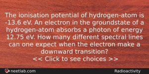 The Ionisation Potential Of Hydrogenatom Is 136 Ev An Electron Physics Question