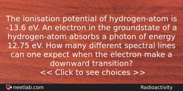 The Ionisation Potential Of Hydrogenatom Is 136 Ev An Electron Physics Question 