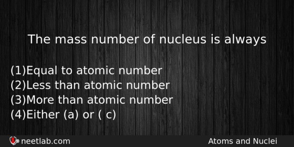 The Mass Number Of Nucleus Is Always Physics Question 