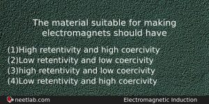 The Material Suitable For Making Electromagnets Should Have Physics Question
