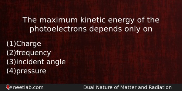 The Maximum Kinetic Energy Of The Photoelectrons Depends Only On Physics Question 