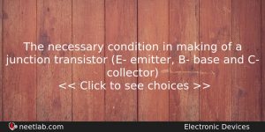 The Necessary Condition In Making Of A Junction Transistor E Physics Question