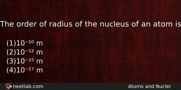 The Order Of Radius Of The Nucleus Of An Atom Physics Question 