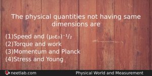The Physical Quantities Not Having Same Dimensions Are Physics Question