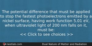 The Potential Difference That Must Be Applied To Stop The Physics Question