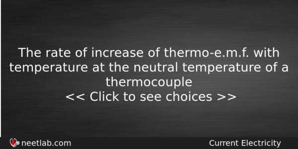 The Rate Of Increase Of Thermoemf With Temperature At The Physics Question 