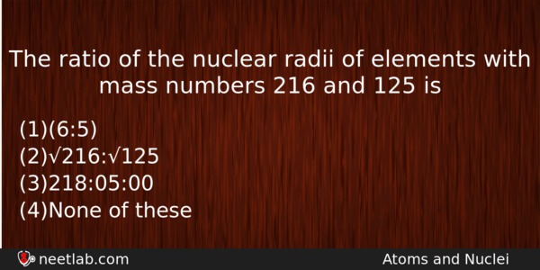 The Ratio Of The Nuclear Radii Of Elements With Mass Physics Question 