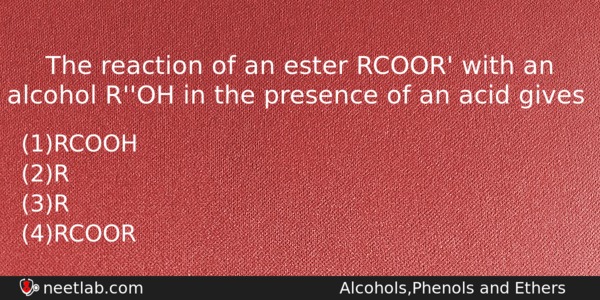 The Reaction Of An Ester Rcoor With An Alcohol Roh Chemistry Question 