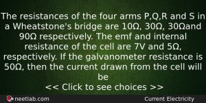 The Resistances Of The Four Arms Pqr And S In Physics Question