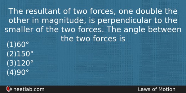The Resultant Of Two Forces One Double The Other In Physics Question 