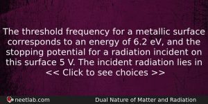 The Threshold Frequency For A Metallic Surface Corresponds To An Physics Question