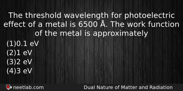 The Threshold Wavelength For Photoelectric Effect Of A Metal Is Physics Question 