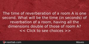 The Time Of Reverberation Of A Room A Is One Physics Question