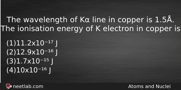 The Wavelength Of K Line In Copper Is 15 The Physics Question 