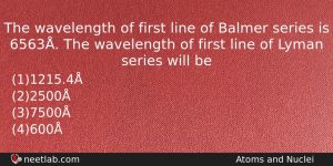The Wavelength Of First Line Of Balmer Series Is 6563 Physics Question