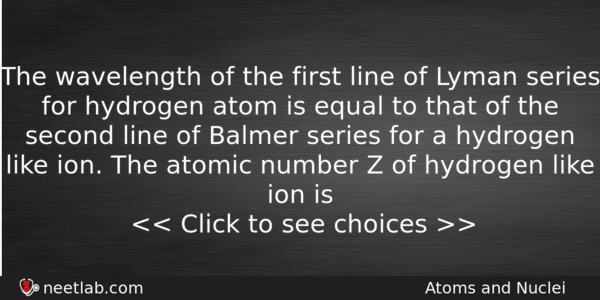 The Wavelength Of The First Line Of Lyman Series For Physics Question 