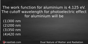 The Work Function For Aluminium Is 4125 Ev The Cutoff Physics Question