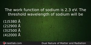 The Work Function Of Sodium Is 23 Ev The Threshold Physics Question