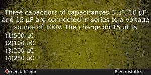 Three Capacitors Of Capacitances 3 F 10 F And 15 Physics Question