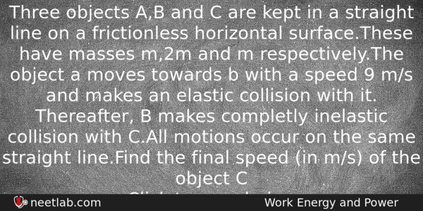 Three Objects Ab And C Are Kept In A Straight Physics Question 