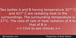 Two Bodies A And B Having Temperature 327 C And Physics Question