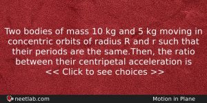 Two Bodies Of Mass 10 Kg And 5 Kg Moving Physics Question