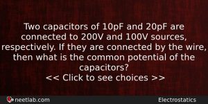 Two Capacitors Of 10pf And 20pf Are Connected To 200v Physics Question
