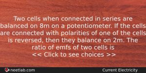 Two Cells When Connected In Series Are Balanced On 8m Physics Question
