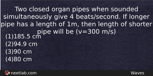 Two Closed Organ Pipes When Sounded Simultaneously Give 4 Beatssecond Physics Question 