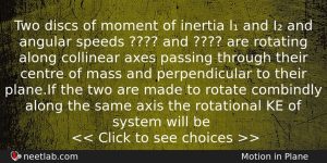Two Discs Of Moment Of Inertia L And I And Physics Question