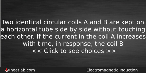 Two Identical Circular Coils A And B Are Kept On Physics Question 