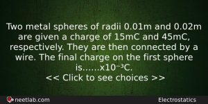 Two Metal Spheres Of Radii 001m And 002m Are Given Physics Question