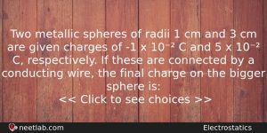 Two Metallic Spheres Of Radii 1 Cm And 3 Cm Physics Question