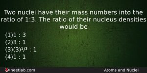 Two Nuclei Have Their Mass Numbers Into The Ratio Of Physics Question