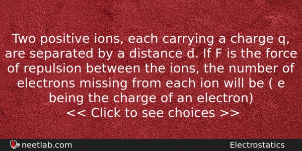Two Positive Ions Each Carrying A Charge Q Are Separated Physics Question 