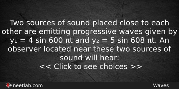 Two Sources Of Sound Placed Close To Each Other Are Physics Question 