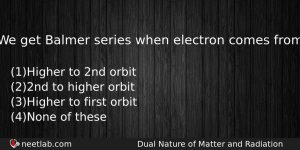 We Get Balmer Series When Electron Comes From Physics Question