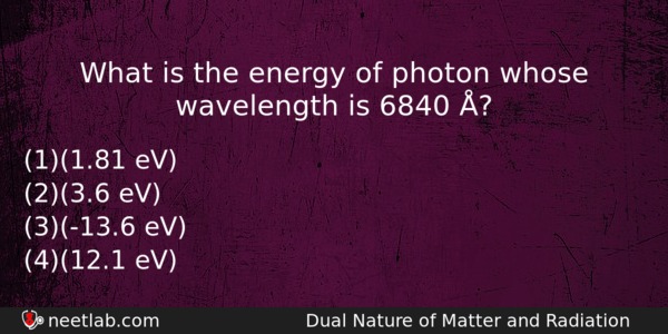 What Is The Energy Of Photon Whose Wavelength Is 6840 Physics Question 